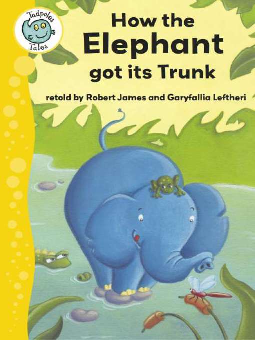 Title details for How the Elephant Got Its Trunk by Robert James - Available